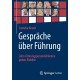Gesprache uber Fuhrung: Zehn Fuhrungspersonlichkeiten geben Einblick