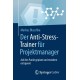 Der Anti-Stress-Trainer fur Projektmanager: Auf den Punkt geplant und trotzdem entspannt