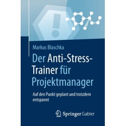 Der Anti-Stress-Trainer fur Projektmanager: Auf den Punkt geplant und trotzdem entspannt