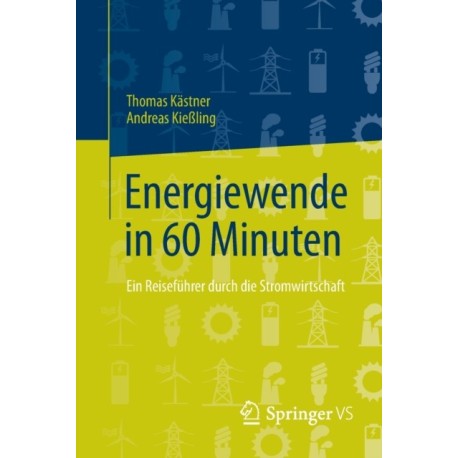 Energiewende in 60 Minuten: Ein Reisefuhrer durch die Stromwirtschaft