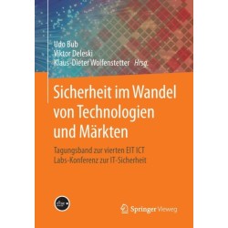 Sicherheit im Wandel von Technologien und Markten: Tagungsband zur vierten EIT ICT Labs-Konferenz zur IT-Sicherheit