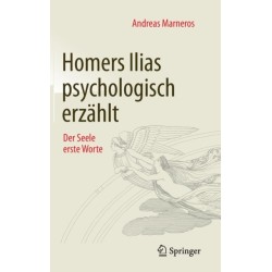 Homers Ilias psychologisch erzahlt: Der Seele erste Worte