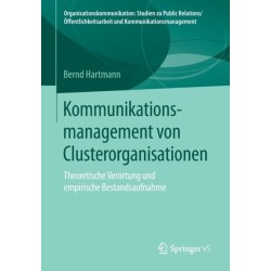 Kommunikationsmanagement von Clusterorganisationen: Theoretische Verortung und empirische Bestandsaufnahme