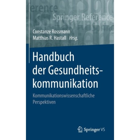 Handbuch der Gesundheitskommunikation: Kommunikationswissenschaftliche Perspektiven