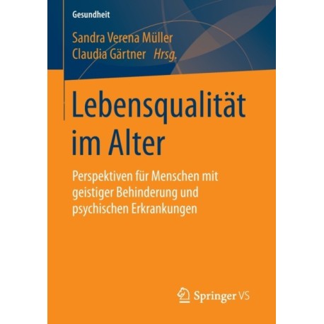 Lebensqualitat im Alter: Perspektiven fur Menschen mit geistiger Behinderung und psychischen Erkrankungen