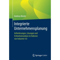 Integrierte Unternehmensplanung: Anforderungen, Losungen und Echtzeitsimulation im Rahmen von Industrie 4.0