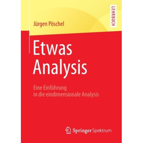 Etwas Analysis: Eine Einfuhrung in die eindimensionale Analysis