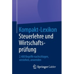 Kompakt-Lexikon Steuerlehre und Wirtschaftsprufung: 2.400 Begriffe nachschlagen, verstehen, anwenden