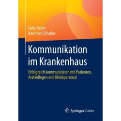 Kommunikation im Krankenhaus: Erfolgreich kommunizieren mit Patienten, Arztkollegen und Klinikpersonal