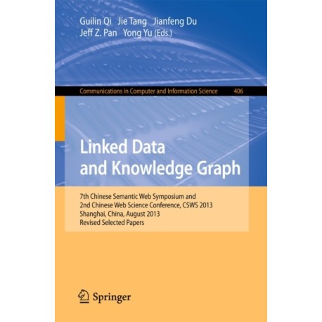 Linked Data and Knowledge Graph: Seventh Chinese Semantic Web Symposium and the Second Chinese Web Science Conference, CSWS 2013, Shanghai, China, August 12-16, 2013. Revised Selected Papers