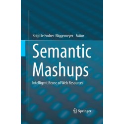 Semantic Mashups: Intelligent Reuse of Web Resources