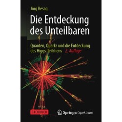 Die Entdeckung des Unteilbaren: Quanten, Quarks und die Entdeckung des Higgs-Teilchens