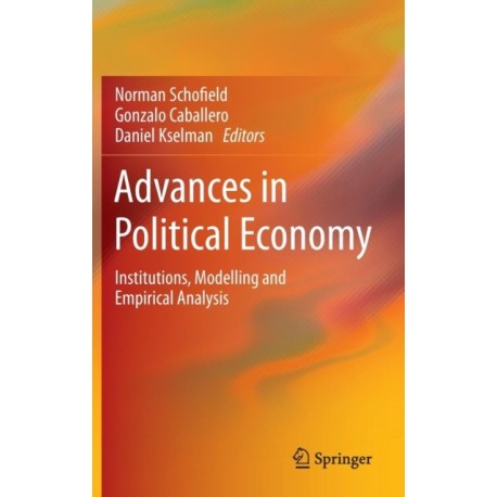 Advances in Political Economy: Institutions, Modelling and Empirical Analysis
