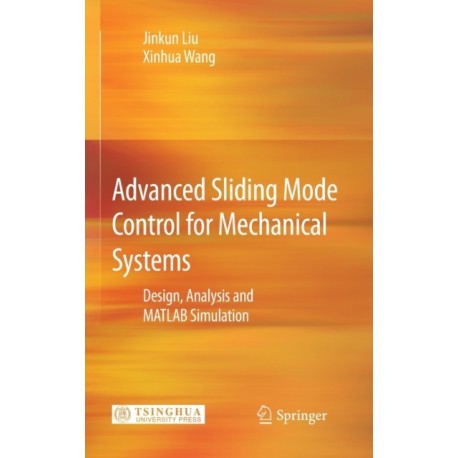 Advanced Sliding Mode Control for Mechanical Systems: Design, Analysis and MATLAB Simulation