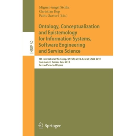Ontology, Conceptualization and Epistemology for Information Systems, Software Engineering and Service Science: 4th International Workshop, ONTOSE 2010, held at CAiSE 2010, Hammamet, Tunisia, June 7-8, 2010, Revised Selected Papers