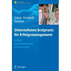 Unternehmen Arztpraxis - Ihr Erfolgsmanagement: Aufbau - Existenzsicherung - Altersvorsorge
