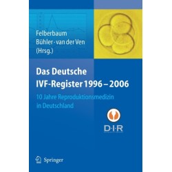 Das Deutsche IVF - Register 1996 - 2006: 10 Jahre Reproduktionsmedizin in Deutschland