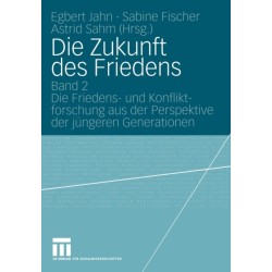 Die Zukunft des Friedens: Band 2 Die Friedens- und Konfliktforschung aus der Perspektive der jungeren Generationen
