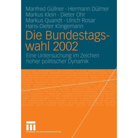 Die Bundestagswahl 2002: Eine Untersuchung im Zeichen hoher politischer Dynamik