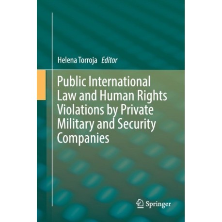 Public International Law and Human Rights Violations by Private Military and Security Companies