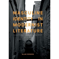 Masculine Identity in Modernist Literature: Castration, Narration, and a Sense of the Beginning, 1919-1945