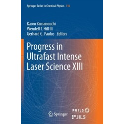 Progress in Ultrafast Intense Laser Science XIII