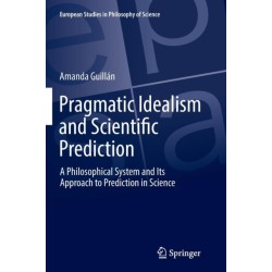 Pragmatic Idealism and Scientific Prediction: A Philosophical System and Its Approach to Prediction in Science