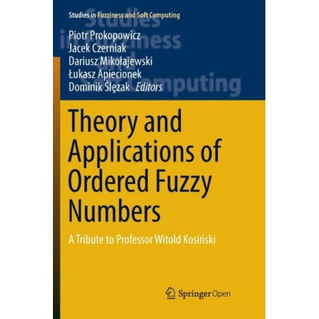 Theory and Applications of Ordered Fuzzy Numbers: A Tribute to Professor Witold Kosinski