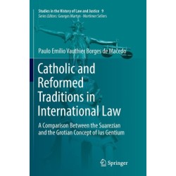 Catholic and Reformed Traditions in International Law: A Comparison Between the Suarezian and the Grotian Concept of Ius Gentium