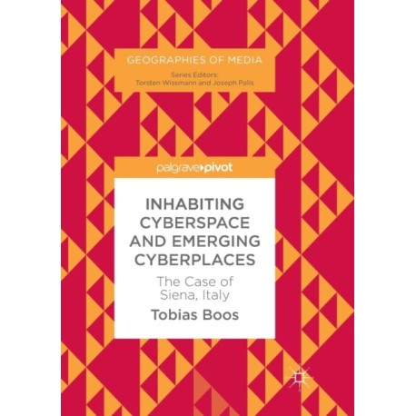 Inhabiting Cyberspace and Emerging Cyberplaces: The Case of Siena, Italy