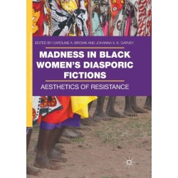 Madness in Black Women’s Diasporic Fictions: Aesthetics of Resistance