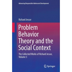 Problem Behavior Theory and the Social Context: The Collected Works of Richard Jessor, Volume 3