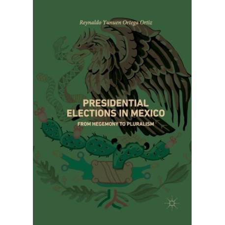 Presidential Elections in Mexico: From Hegemony to Pluralism