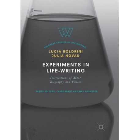 Experiments in Life-Writing: Intersections of Auto/Biography and Fiction
