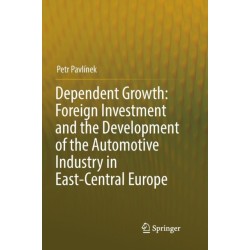 Dependent Growth: Foreign Investment and the Development of the Automotive Industry in East-Central Europe