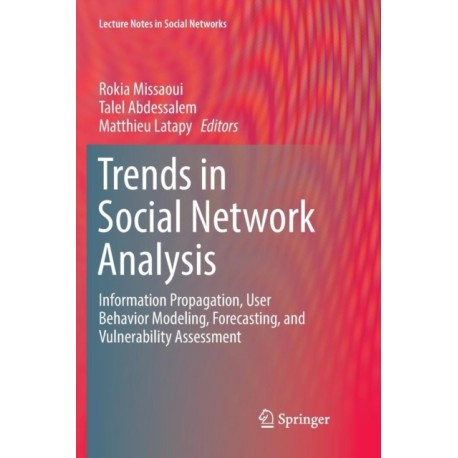 Trends in Social Network Analysis: Information Propagation, User Behavior Modeling, Forecasting, and Vulnerability Assessment