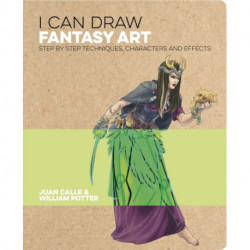 I Can Draw Fantasy Art: Step by step techniques, characters and effects