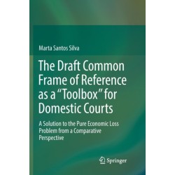 The Draft Common Frame of Reference as a "Toolbox" for Domestic Courts: A Solution to the Pure Economic Loss Problem from a Comparative Perspective