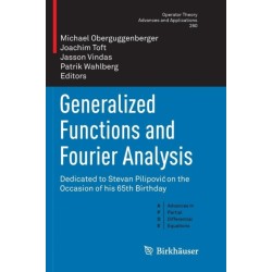 Generalized Functions and Fourier Analysis: Dedicated to Stevan Pilipovic on the Occasion of his 65th Birthday