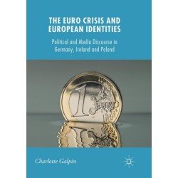 The Euro Crisis and European Identities: Political and Media Discourse in Germany, Ireland and Poland