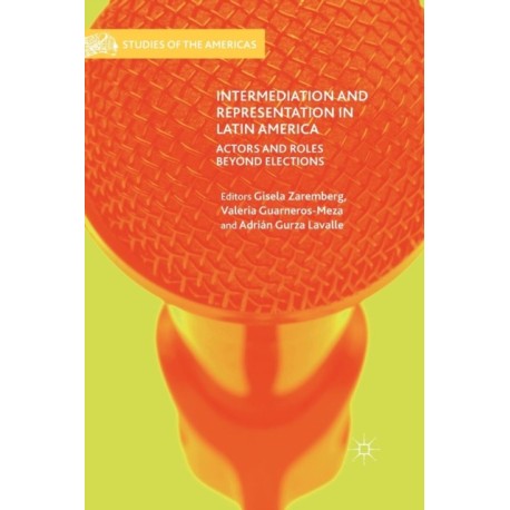 Intermediation and Representation in Latin America: Actors and Roles Beyond Elections