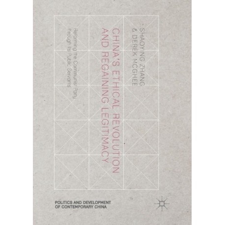 China’s Ethical Revolution and Regaining Legitimacy: Reforming the Communist Party through Its Public Servants