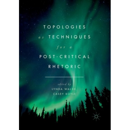 Topologies as Techniques for a Post-Critical Rhetoric