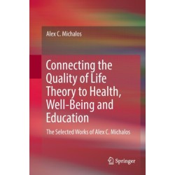Connecting the Quality of Life Theory to Health, Well-being and Education: The Selected Works of Alex C. Michalos