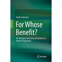 For Whose Benefit?: The Biological and Cultural Evolution of Human Cooperation