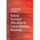 Robust Resource Allocation in Future Wireless Networks