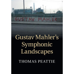 Gustav Mahler's Symphonic Landscapes