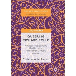 Queering Richard Rolle: Mystical Theology and the Hermit in Fourteenth-Century England
