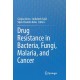 Drug Resistance in Bacteria, Fungi, Malaria, and Cancer