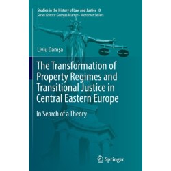 The Transformation of Property Regimes and Transitional Justice in Central Eastern Europe: In Search of a Theory